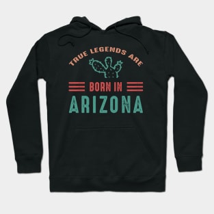 True legends are born in Arizona Arizona tourism Hoodie